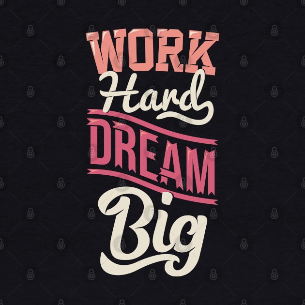 work hard dream big by sharukhdesign